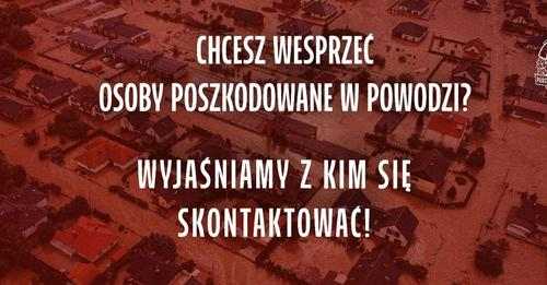 Chcesz wesprzeć osoby poszkodowane w powodzi ?. Wyjaśniamy z kim się skontaktować !